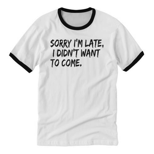 Sorry I Am Late Sarcastic Introvert Quote Text Unisex Cotton Ringer T-Shirt - Raresse