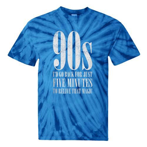 The 90s I'd Go Back For Five Minutes Nostalgia Quote Tie-Dye T-Shirts - Figerry