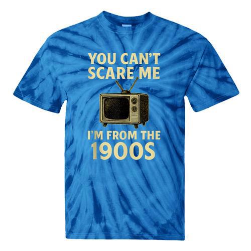 You Can't Scare Me I'm From The 1900s Television Retro Tie-Dye T-Shirts - Figerry