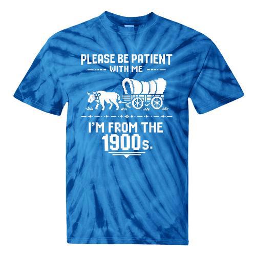Fun Classic Please Be Patient With Me I'm From The 1900s Tie-Dye T-Shirts - Figerry