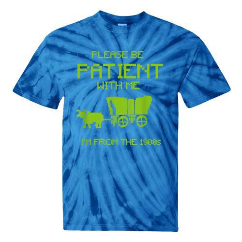 FUNNY Please Be Patient With Me I'm From The 1900s Tie-Dye T-Shirts - Figerry