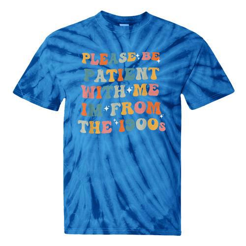 Groovy Please Be Patient With Me I'm From The 1900s Tie-Dye T-Shirts - Figerry
