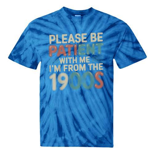 Humor Retro Please Be Patient With Me I'm From The 1900s Tie-Dye T-Shirts - Figerry