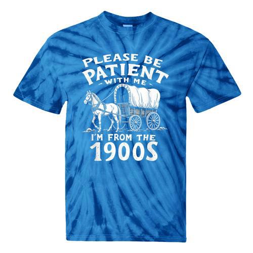 Humorous Wagon Plea Please Be Patient I'm From The 1900s Tie-Dye T-Shirts - Figerry