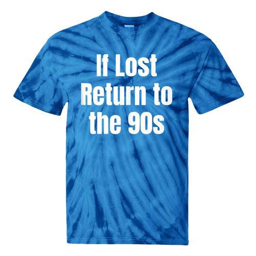If Lost Return To The 90s Retro Throwback Nostalgia Apparel Tie-Dye T-Shirts - Figerry