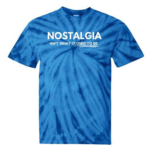 Nostalgia Isn't What It Used To Be Tie-Dye T-Shirts - Figerry