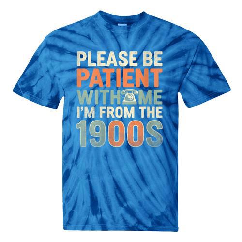 Old People Please Be Patient With Me I'm From The 1900s Tie-Dye T-Shirts - Figerry
