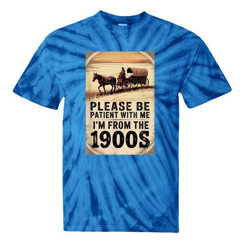 Be Patient With Me I'm From The 1900s Birthday Retirement Tie-Dye T-Shirts - Figerry
