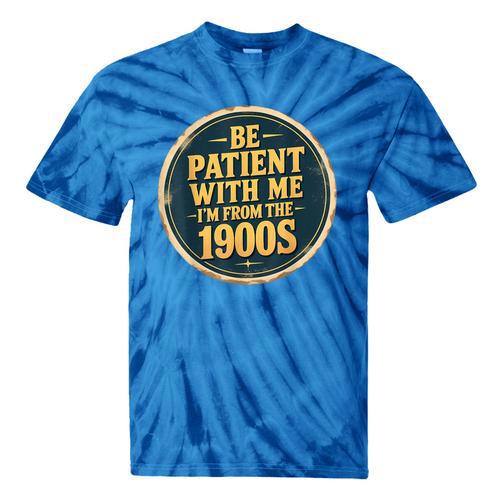 Be Patient With Me I'm From The 1900s Father's Day Dad Tie-Dye T-Shirts - Figerry
