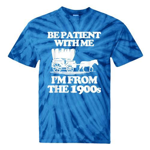 Be Patient With Me I'm From The 1900s Over The Hill Tie-Dye T-Shirts - Figerry
