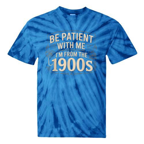 Be Patient With Me I'm From The 1900s Retro Quote Tie-Dye T-Shirts - Figerry