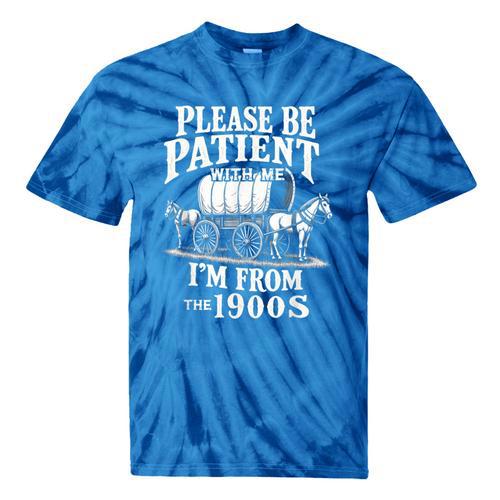 Playful Pace Humor Please Be Patient I'm From The 1900s Tie-Dye T-Shirts - Figerry