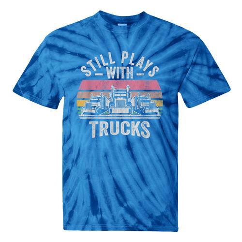Still Plays With Trucks Nostalgia Classic Tie-Dye T-Shirts - Figerry