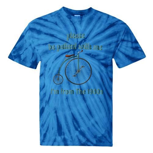 Pleas e Be Pat Ient Wit h Me I'm From The 1900s Tie-Dye T-Shirts - Figerry
