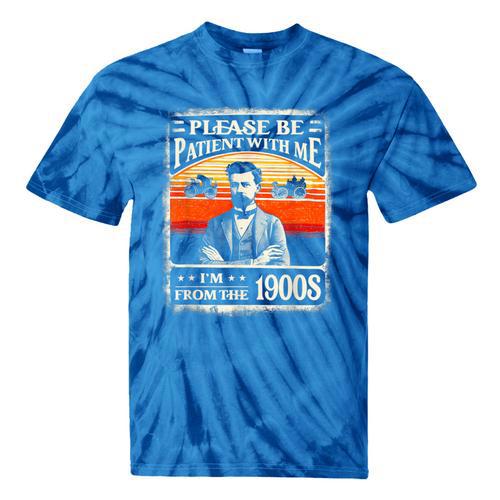 Please Be-Patient With Me I'm From The 1900s Humor Saying Tie-Dye T-Shirts - Figerry