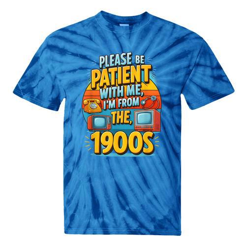 Please Be-Patient I'm From The 1900S Retro Sarcastic Saying Tie-Dye T-Shirts - Figerry