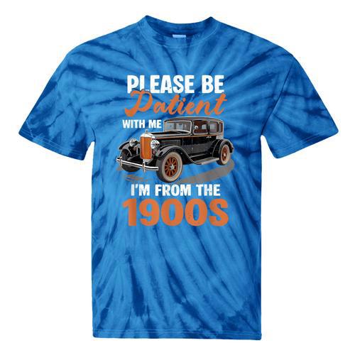 Please BePatient With-Me I'm From The 1900s Vintage Car Tie-Dye T-Shirts - Figerry