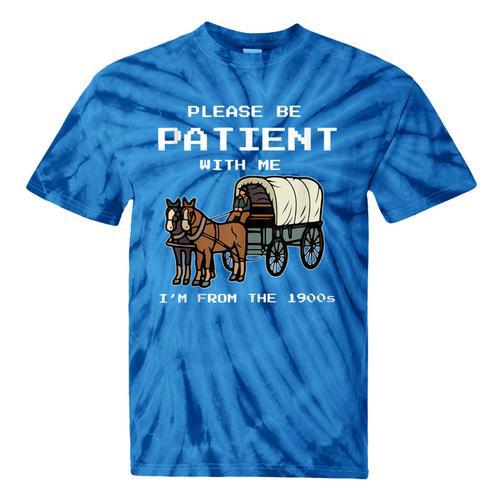 Please Be Patient I'm From The 1900s Amish Wagon & Vintage Tie-Dye T-Shirts - Figerry