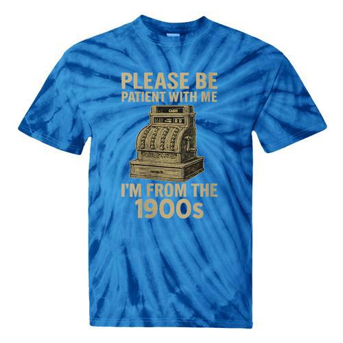 Please Be Patient With Me I'm From The 1900s Cash Register Tie-Dye T-Shirts - Figerry