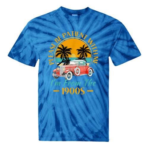 Please Be Patient With Me I'm From The 1900s Classic Car Tie-Dye T-Shirts - Figerry