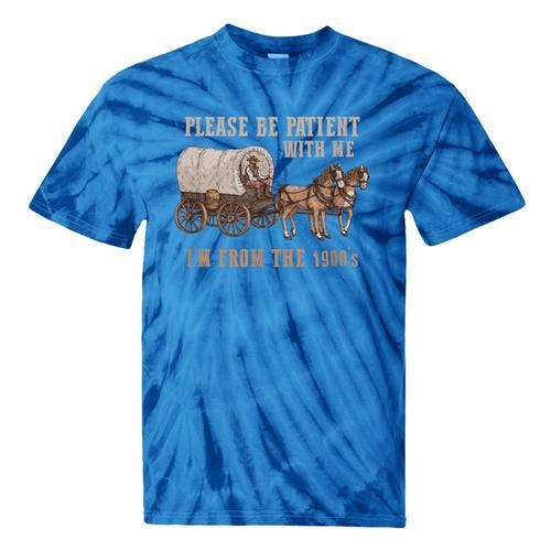 PLEASE BE PATIENT WITH ME I'M FROM THE 1900s Clever Tie-Dye T-Shirts - Figerry