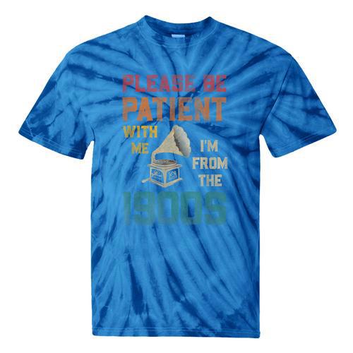 Please Be Patient With Me I'm From The 1900s Cool Gramophone Tie-Dye T-Shirts - Figerry