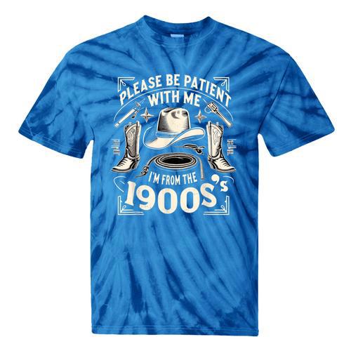Please Be Patient With Me I'm From The 1900s Cowboy Quote Tie-Dye T-Shirts - Figerry