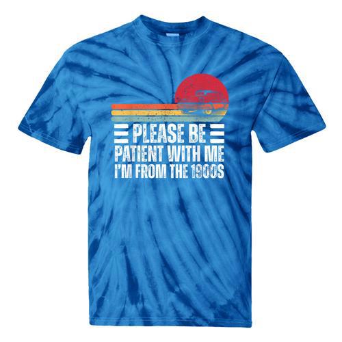 Please Be Patient With Me I'm From The 1900s Fathers Day Tie-Dye T-Shirts - Figerry