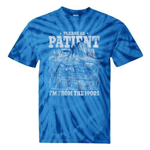 Please Be Patient With Me I'm From The 1900s Gen X Joke Tie-Dye T-Shirts - Figerry