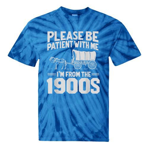 Please Be Patient I'm From The 1900s Over The Hill Tie-Dye T-Shirts - Figerry