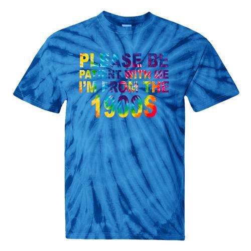 Please Be Be Patient With Me I'm From The 1900s Hippie Tie-Dye T-Shirts - Figerry
