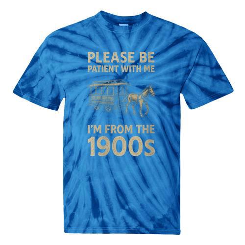 Please Be Patient With Me I'm From The 1900s Horse Carriage Tie-Dye T-Shirts - Figerry