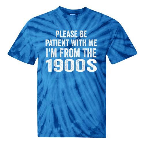 Please Be Patient With Me I'm From The 1900s Humor Tie-Dye T-Shirts - Figerry