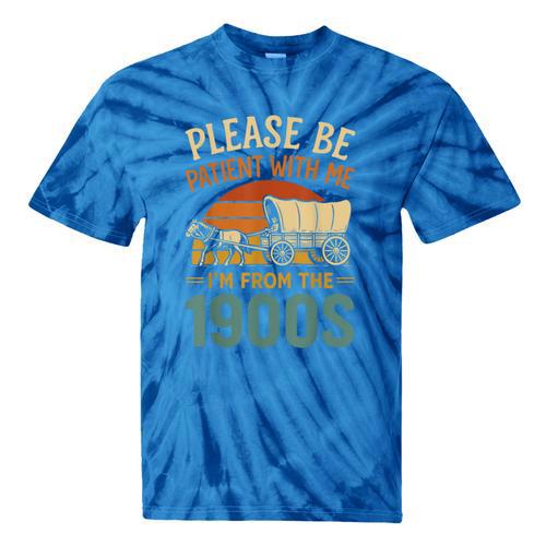 Please Be Patient I'm From The 1900s Humor Tie-Dye T-Shirts - Figerry