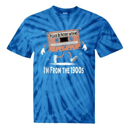 Please Be Patient I'm From The 1900s Humorous Saying Tie-Dye T-Shirts - Figerry