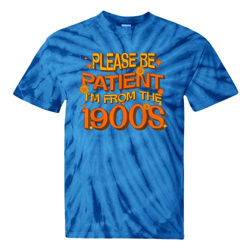 Please Be Patient I'm From The 1900s Ironic Millennial Quote Tie-Dye T-Shirts - Figerry