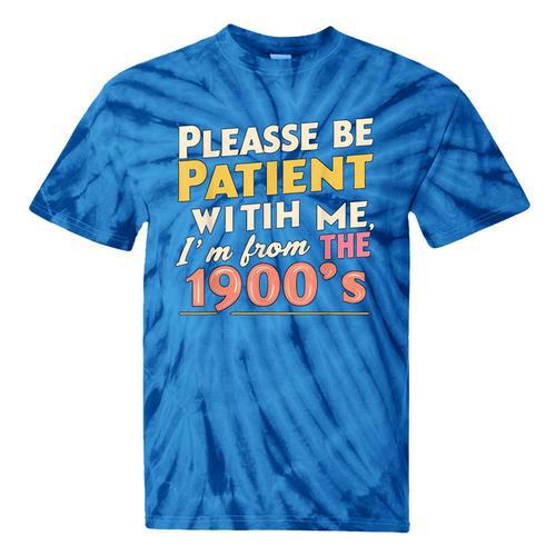 Please Be Patient With Me I'm From The 1900s Meme Tie-Dye T-Shirts - Figerry