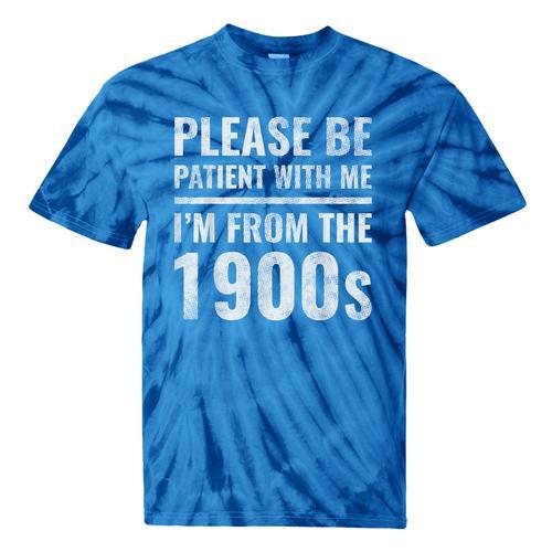 Please Be Patient With Me I'm From The 1900s Old People Tie-Dye T-Shirts - Figerry