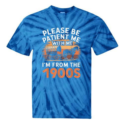 Please Be Patient With Me I'm From The 1900s Old Tie-Dye T-Shirts - Figerry
