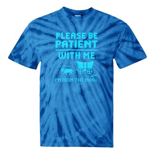 Please Be Patient With Me I'm From The 1900s Pixel Wagon Tie-Dye T-Shirts - Figerry