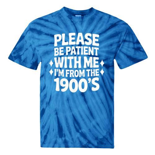 Please Be Patient With Me I'm From The 1900s Retro Age Tie-Dye T-Shirts - Figerry