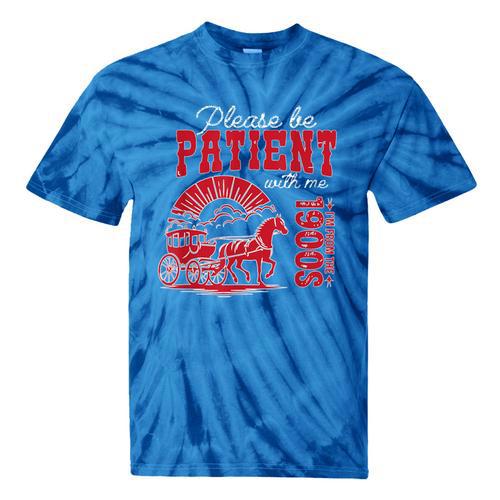 Please Be Patient I'm From The 1900s Retro Gen X Millenn Tie-Dye T-Shirts - Figerry
