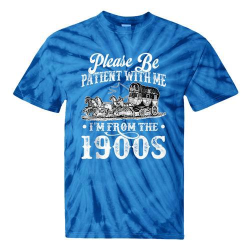 Please Be Patient With Me I'm From The 1900s Sarcastic Humor Tie-Dye T-Shirts - Figerry