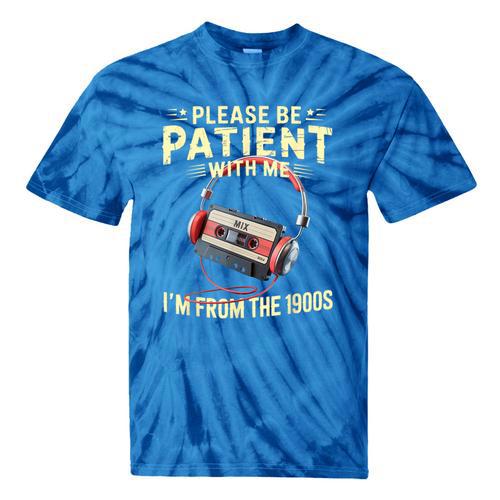Please Be Patient I'm From The 1900s Sarcastic Joke Tie-Dye T-Shirts - Figerry
