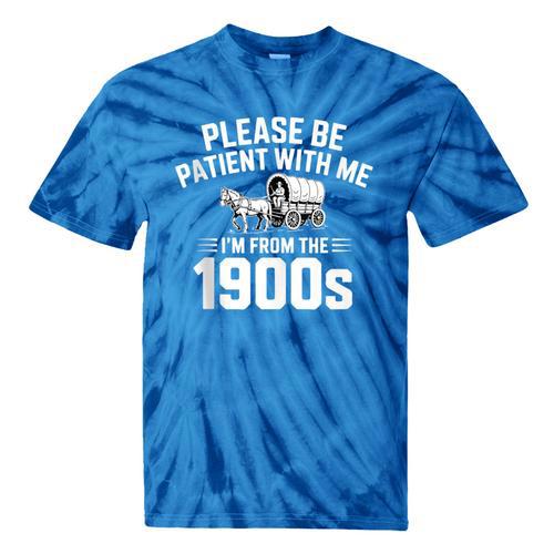 Please Be Patient With My I'm From The 1900s Sarcastic Tie-Dye T-Shirts - Figerry