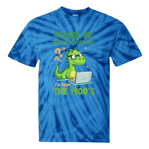 Please Be Patient With Me I'm From The 1900s Soft Tee Tie-Dye T-Shirts - Figerry