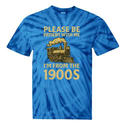 Please Be Patient With Me I'm From The 1900s Steam Train Tie-Dye T-Shirts - Figerry
