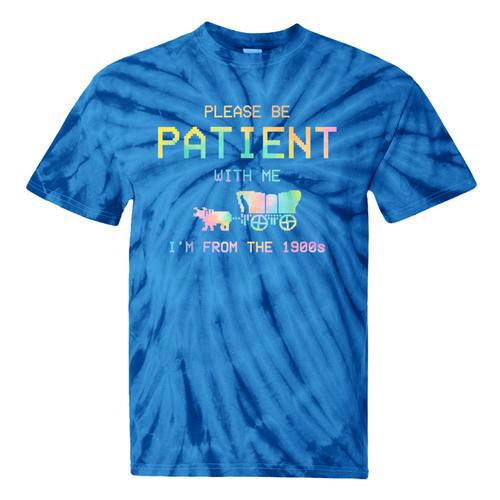 Please Be Patient With Me I'm From The 1900s 1900s Tie-Dye T-Shirts - Figerry