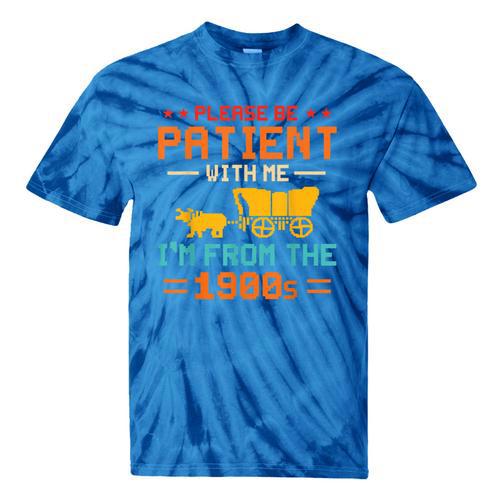 Please Be Patient I'm From The 1900s Please Be Patient Tie-Dye T-Shirts - Figerry