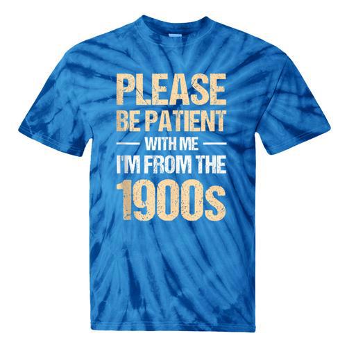 Please Be Be Patient With Me I'm From The 1900s Tie-Dye T-Shirts - Figerry